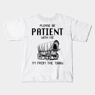 Please Be Patient with Me I'm from the 1900s Kids T-Shirt